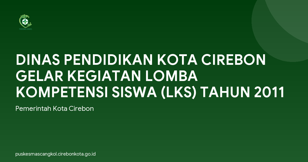 DINAS PENDIDIKAN KOTA CIREBON GELAR KEGIATAN LOMBA KOMPETENSI SISWA (LKS) TAHUN 2011