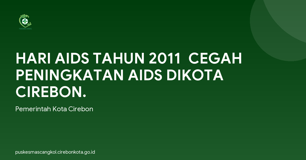 HARI AIDS TAHUN 2011  CEGAH PENINGKATAN AIDS DIKOTA CIREBON.