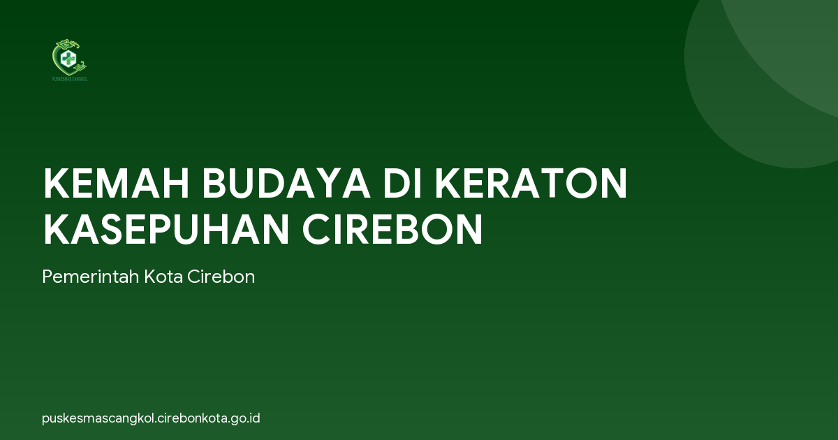 KEMAH BUDAYA DI KERATON KASEPUHAN CIREBON