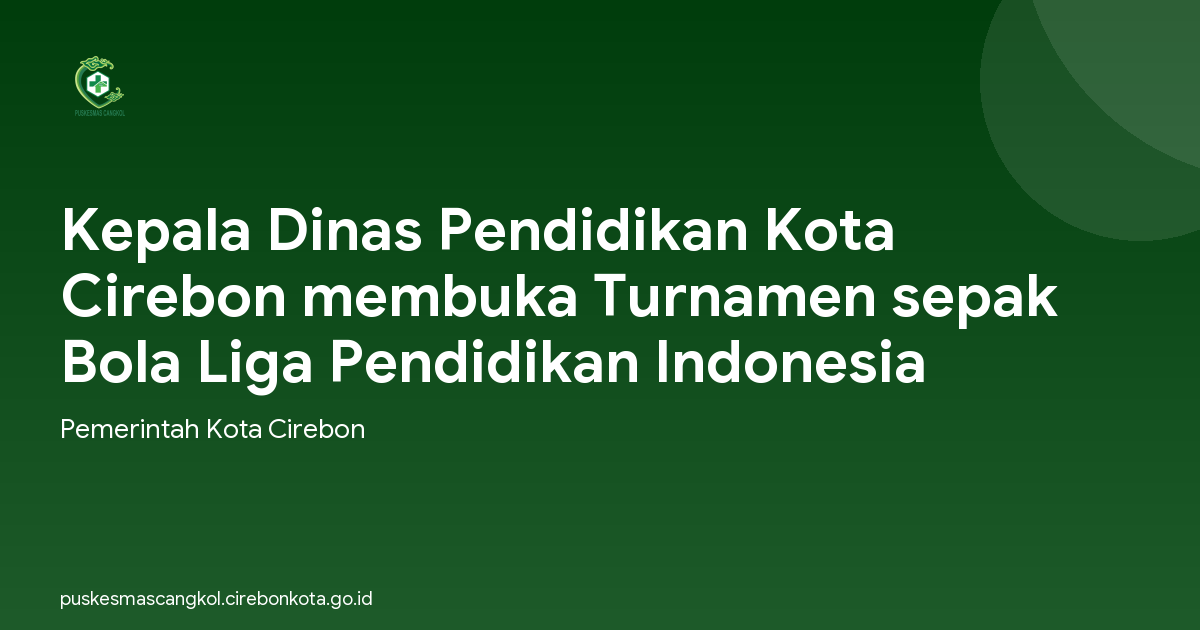 Kepala Dinas Pendidikan Kota Cirebon membuka Turnamen sepak Bola Liga Pendidikan Indonesia