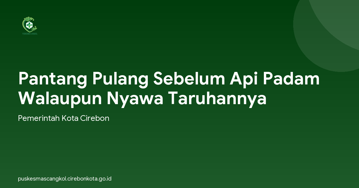 Pantang Pulang Sebelum Api Padam Walaupun Nyawa Taruhannya