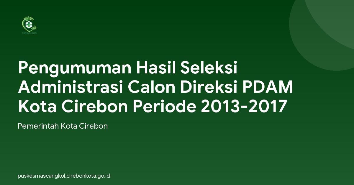 Pengumuman Hasil Seleksi Administrasi Calon Direksi PDAM Kota Cirebon Periode 2013-2017