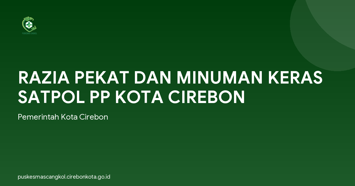 RAZIA PEKAT DAN MINUMAN KERAS SATPOL PP KOTA CIREBON