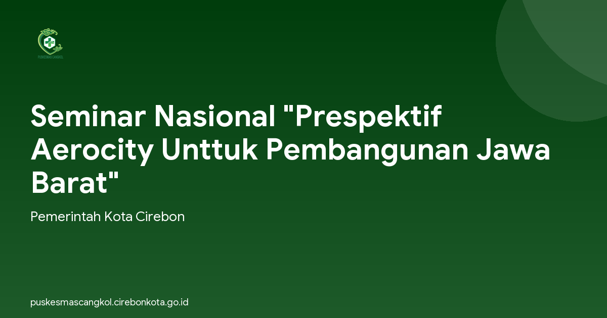 Seminar Nasional "Prespektif Aerocity Unttuk Pembangunan Jawa Barat"