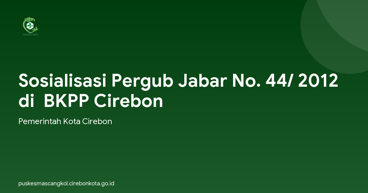 Sosialisasi Pergub Jabar No. 44/ 2012 di  BKPP Cirebon
