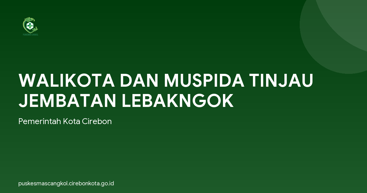 WALIKOTA DAN MUSPIDA TINJAU JEMBATAN LEBAKNGOK