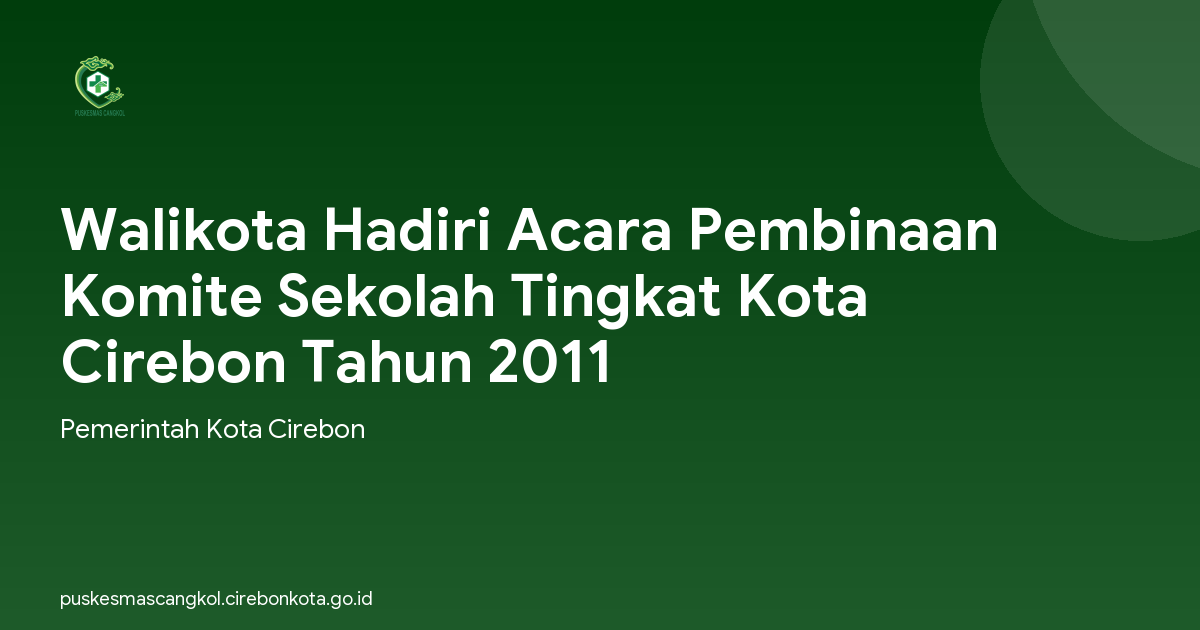 Walikota Hadiri Acara Pembinaan Komite Sekolah Tingkat Kota Cirebon Tahun 2011